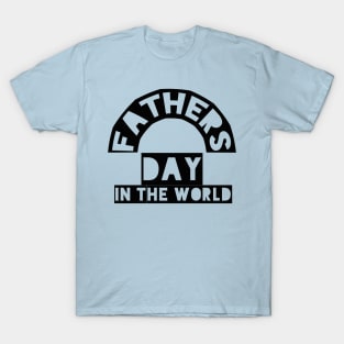 Fathers day in the world T-Shirt